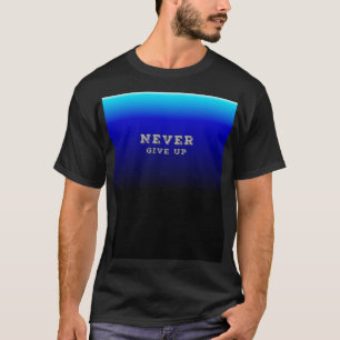 Never Give Up Motivation Never Give Up T-Shirt