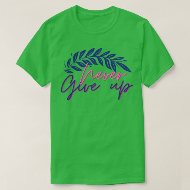 Never Give Up Motivational And Inspirational Quote T-Shirt (Design Front)