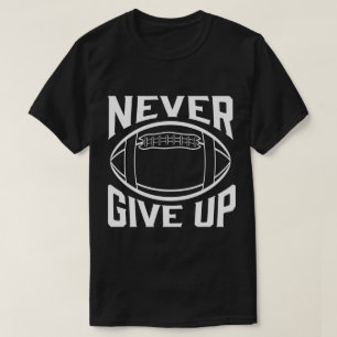 Never Give Up Motivational Football Words T-Shirt