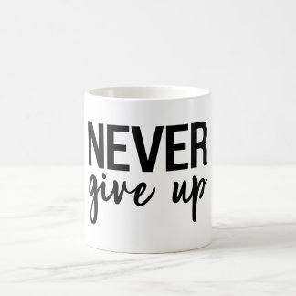 Never Give Up Motivational Message Coffee Mug