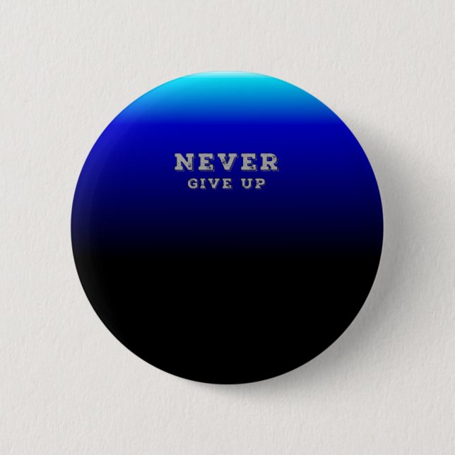 Never Give Up Motivational Never Give Up 6 Cm Round Badge (Front)