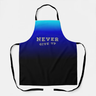 Never Give Up Motivational Never Give Up Apron