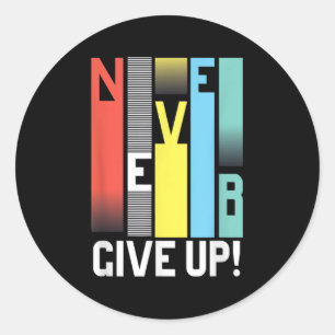 Never Give Up - Motivational S Colourful Never Giv Classic Round Sticker