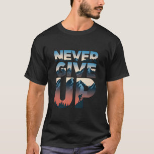 Never Give Up motivational T-Shirt