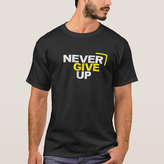 Never give up motivational  T-Shirt (Front)