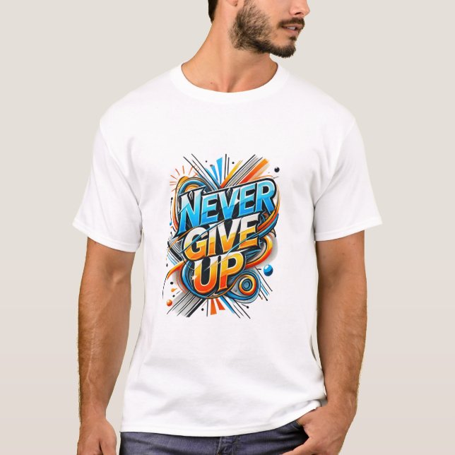 Never Give Up Motivational T-Shirt (Front)