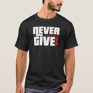 Never Give Up Motivational T-Shirt – Inspirational