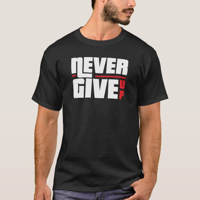 Never Give Up Motivational T-Shirt – Inspirational (Front)