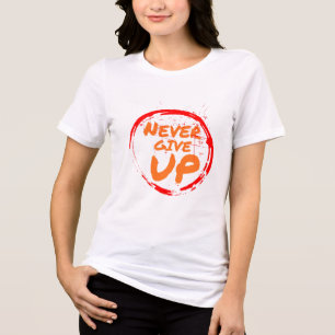 Never Give Up Motivational T-Shirt Tri-Blend Shirt