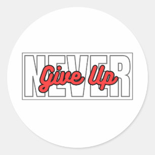 Never Give Up Motivational Typography Quotes Classic Round Sticker