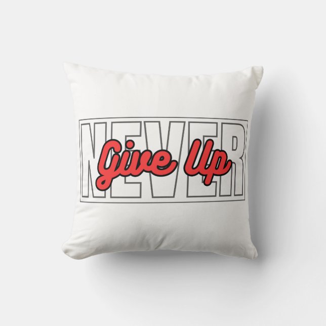 Never Give Up Motivational Typography Quotes Cushion (Front)
