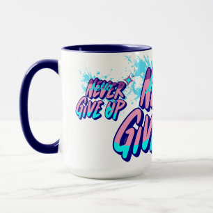 NEVER GIVE UP  MUG