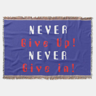 Never Give Up; Never Give In  Throw Blanket
