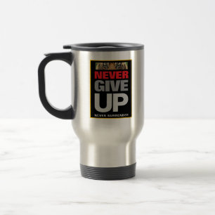 Never Give Up Never Surrender Stainless Steel Travel Mug