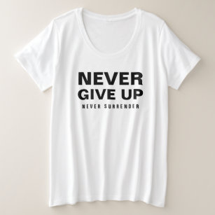 Never Give Up Never Surrender Womens Black White Plus Size T-Shirt