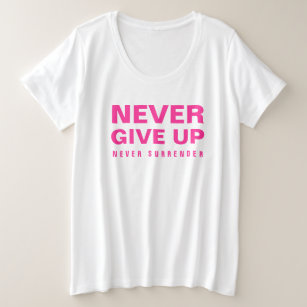 Never Give Up Never Surrender Womens Pink White Plus Size T-Shirt