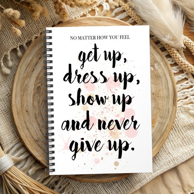 Never Give Up Notebook (Wake up be inspired, seize the day with this sensational note book. )