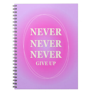 NEVER GIVE UP NOTEBOOK