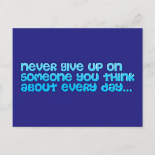 NEVER GIVE UP ON SOMEONE YOU THINK ABOUT EVERY DAY POSTCARD
