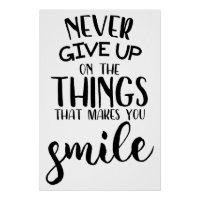 Never Give Up On The Things That Makes You Smile