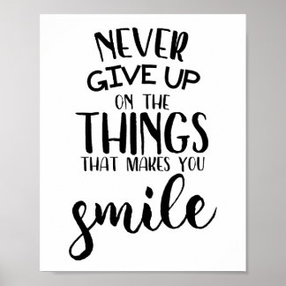 Never Give Up On The Things That Makes You Smile Poster