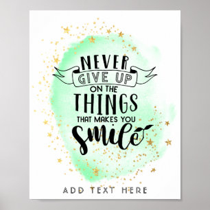 Never Give Up On Things That Make You Smile Poster