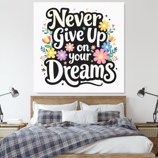 Never Give Up On Your Dreams Canvas Print (Insitu(Bedroom))