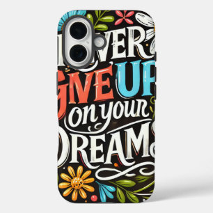 never give up on your dreams iPhone 16 case