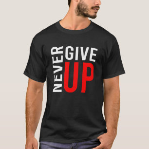 Never give up on your dreams Catchphrases T-Shirt