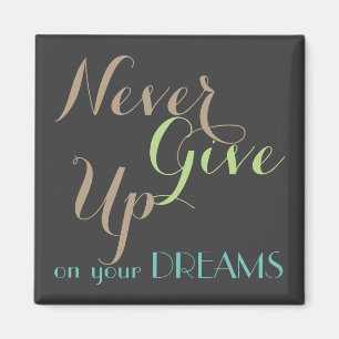 Never Give Up on Your Dreams Magnet