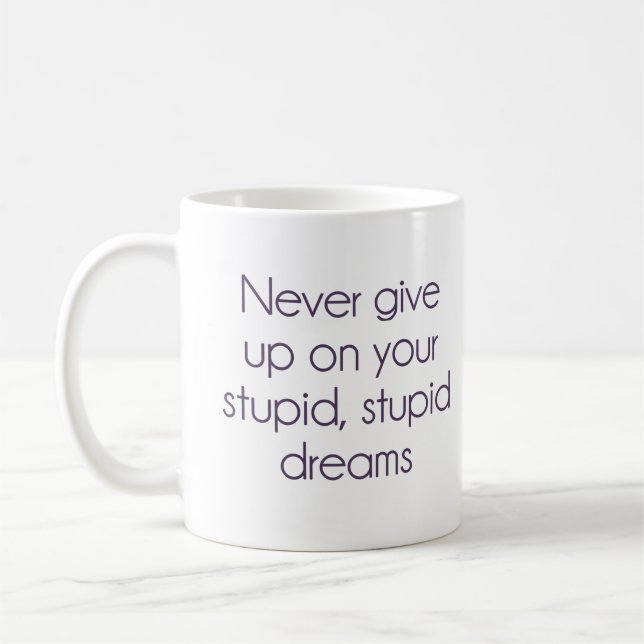 Never Give Up On Your Stupid Dreams Coffee Mug (Left)