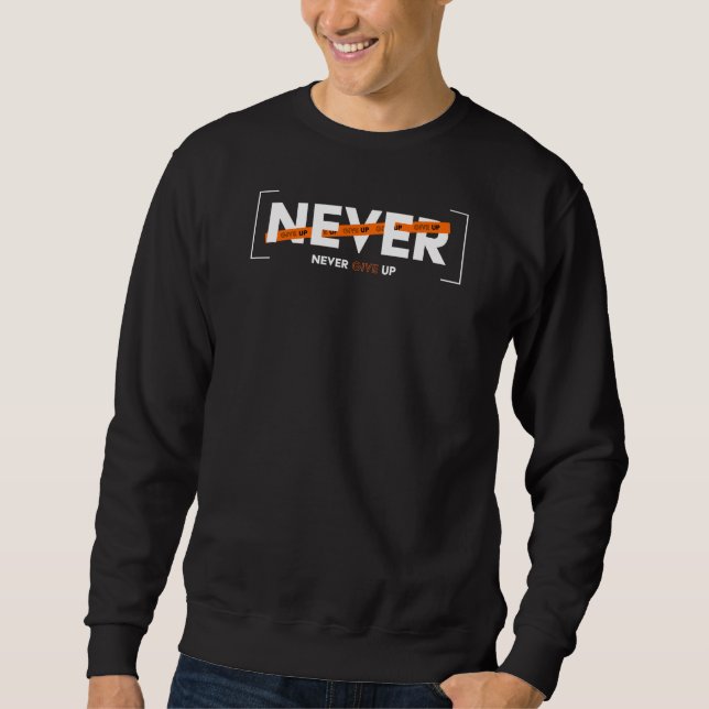 Never Give Up Quote Design Adventure Font Words  Sweatshirt (Front)