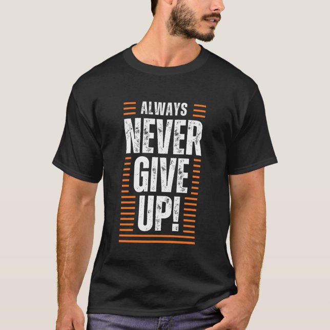 Never Give Up Quote T-Shirt (Front)