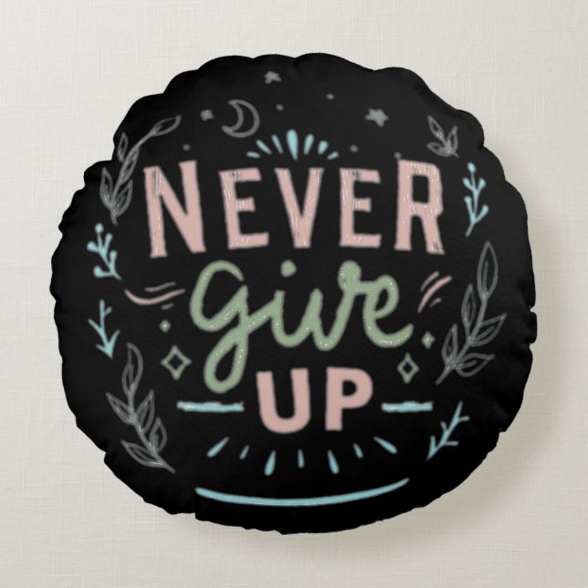 Never give up round cushion (Front)