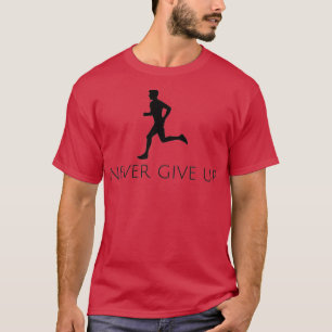 Never Give Up Running 4 T-Shirt