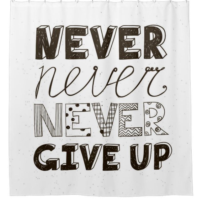 Never Give Up Shower Curtain (Front)