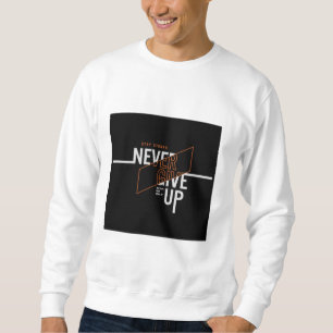  Never give up slogan  Sweatshirt