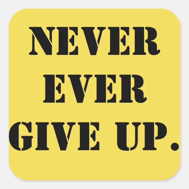 NEVER GIVE UP! SQUARE STICKER (Front)