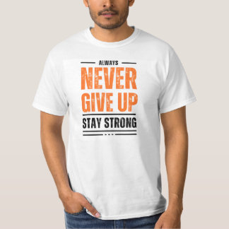 Never give up stay strong T-Shirt