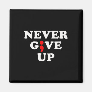 Never Give Up Suicide Awareness Semicolon Magnet