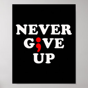 Never Give Up Suicide Awareness Semicolon  Poster