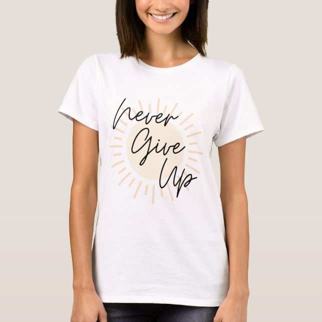 Never Give Up - Sunshine T-Shirt (Front)