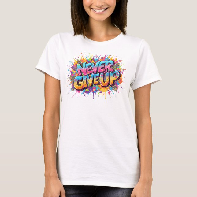 Never Give Up Sweatshirt T-Shirt (Front)