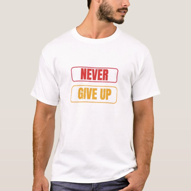 Never Give Up T-Shirt (Front)