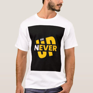 Never give up T-Shirt 