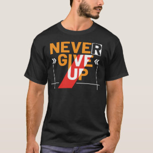 Never give Up T-Shirt