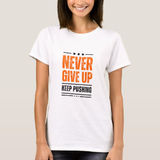 Never give up T-Shirt