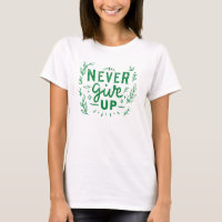 never give up T-Shirt