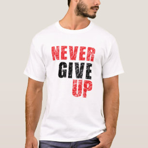 Never give up T-Shirt