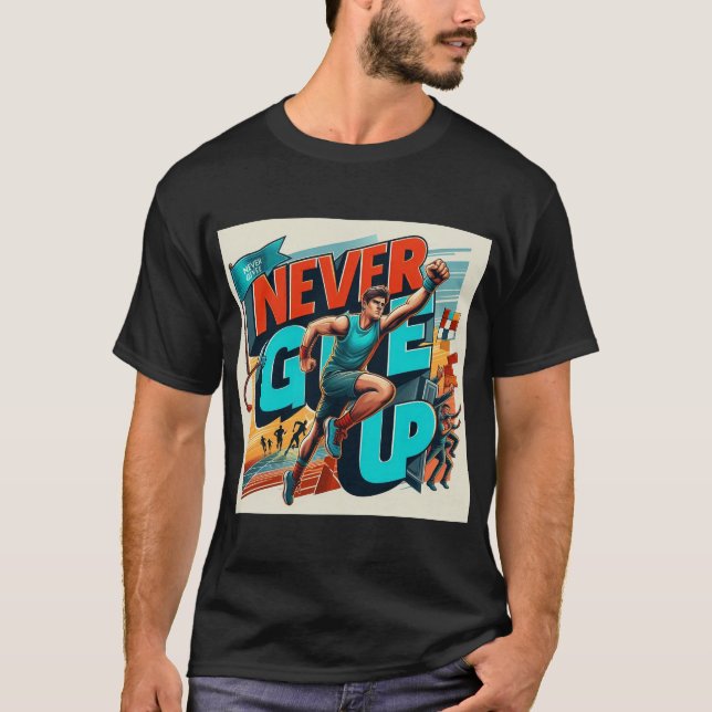 Never Give Up T-Shirt (Front)